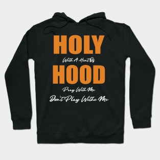 Holy With A Hint Of Hood Pray With Me Don't Play Hoodie